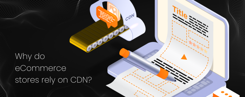 Why do eCommerce stores rely on CDN?