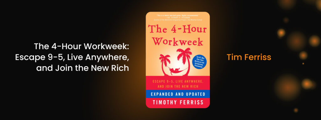 The 4-Hour Workweek: Escape 9-5, Live Anywhere, and Join the New Rich by Tim Ferriss