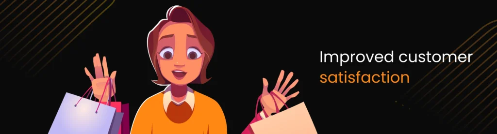 Improved customer satisfaction