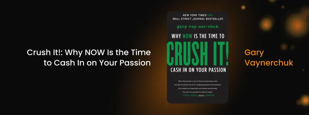 Crush It!: Why NOW Is the Time to Cash In on Your Passion by Gary Vaynerchuk